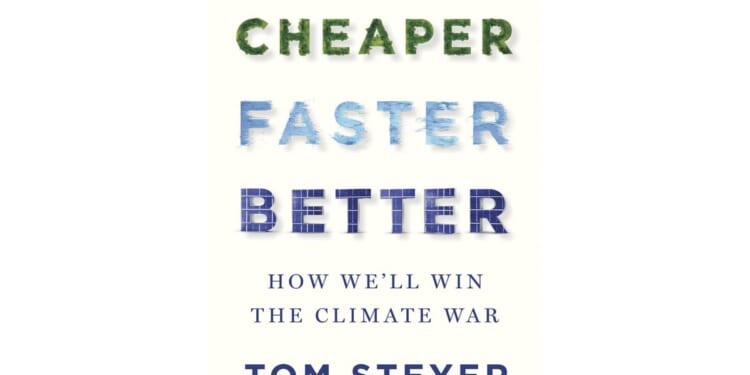 Tom Steyer's guide to fighting climate change, 'Cheaper, Faster, Better'