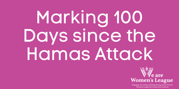 WLCJ Statement on Marking 100 Days since the Hamas Attack | Women's League for Conservative Judaism