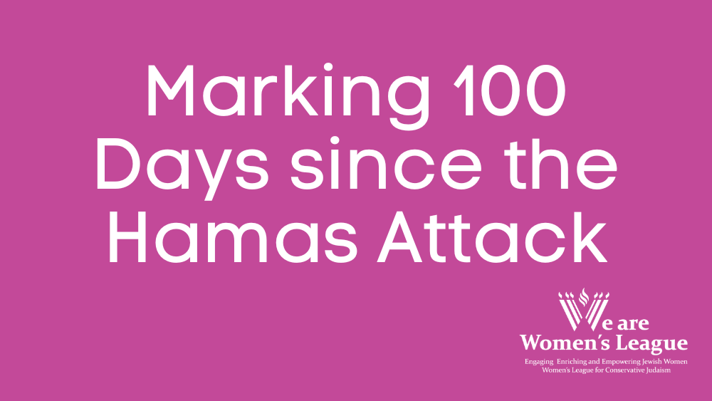 WLCJ Statement on Marking 100 Days since the Hamas Attack | Women's League for Conservative Judaism