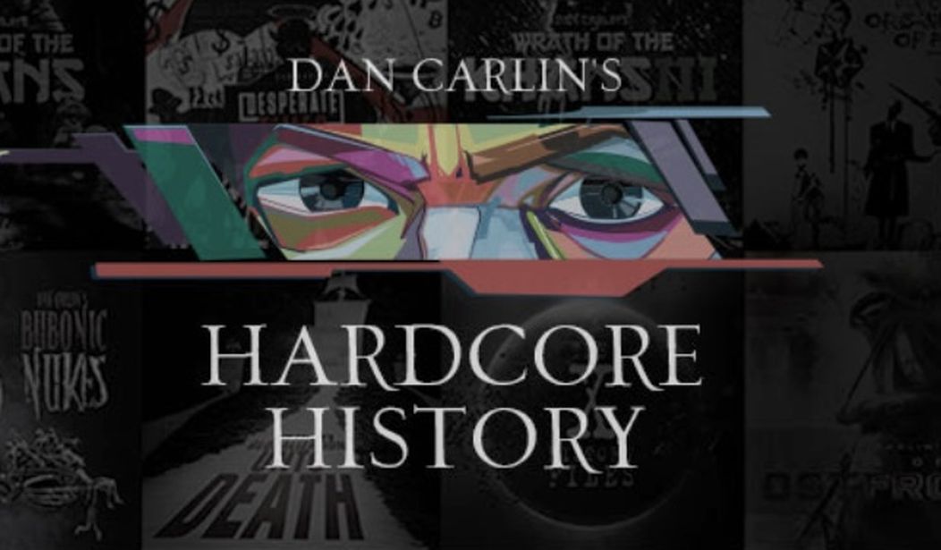 Dan Carlin's Hardcore History – HotAir